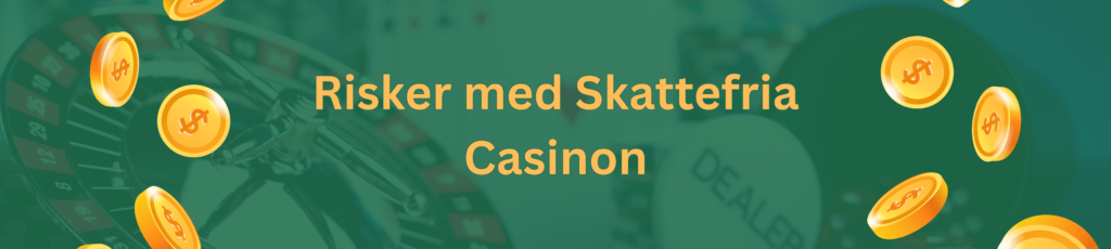 Risker med Skattefria Casinon